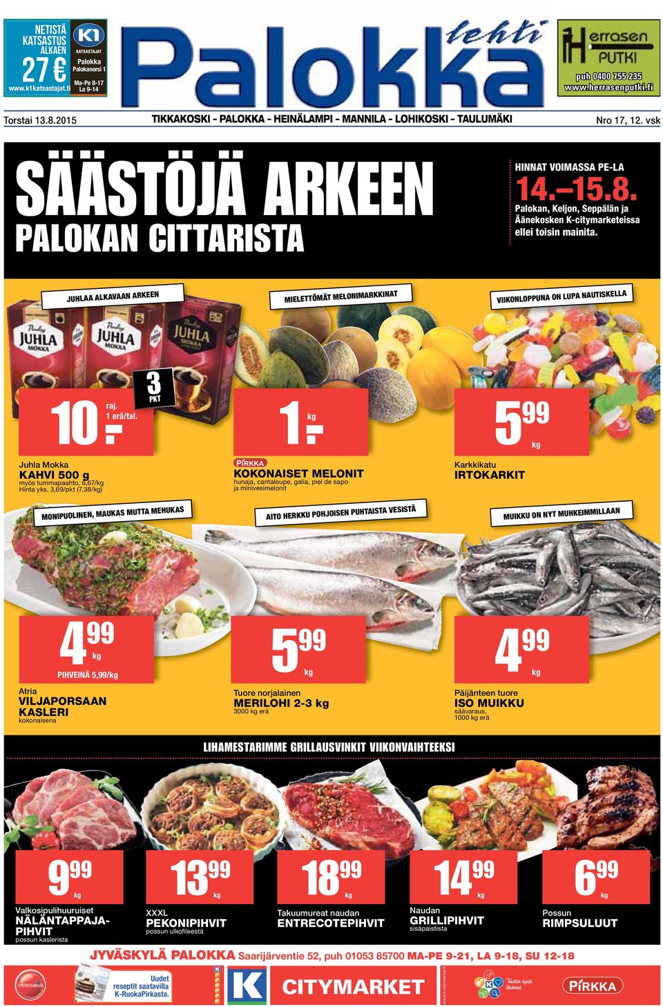 JUHLAA ALKAVAAN ARKEEN MIELETTÖMÄT MELONIMARKKINAT VIIKONLOPPUNA ON LUPA NAUTISKELLA 10 1 erä/tal..-raj. 3 PKT 1.-kg 5 99 kg Juhla Mokka KAHVI 500 g myös tummapaahto, 6,67/kg Hinta yks.