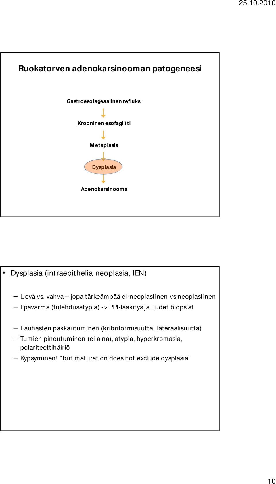 vahva jopa tärkeämpää ei-neoplastinen vs neoplastinen Epävarma (tulehdusatypia) -> PPI-lääkitys ja uudet biopsiat Rauhasten pakkautuminen