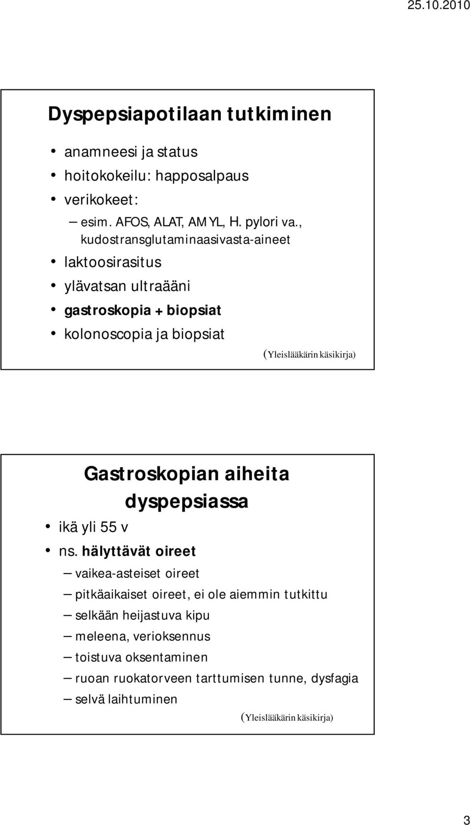 käsikirja) Gastroskopian aiheita dyspepsiassa ikä yli 55 v ns.