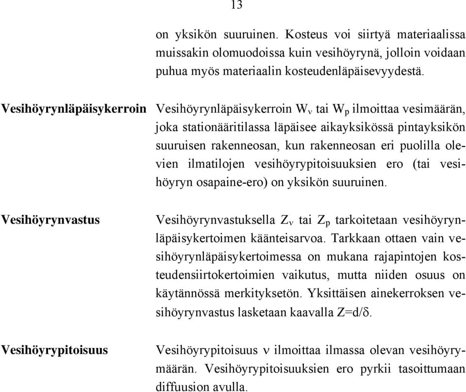 rakenneosan, kun rakenneosan eri puolilla olevien ilmatilojen vesihöyrypitoisuuksien ero (tai vesihöyryn osapaine-ero) on yksikön suuruinen.