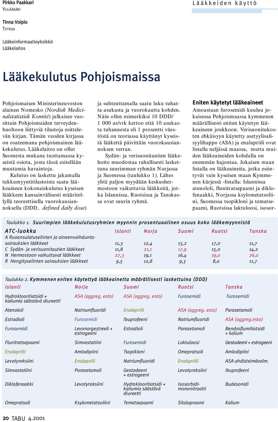 Lääkelaitos on ollut Suomesta mukana tuottamassa kyseistä osiota, josta tässä esitellään muutamia havaintoja.