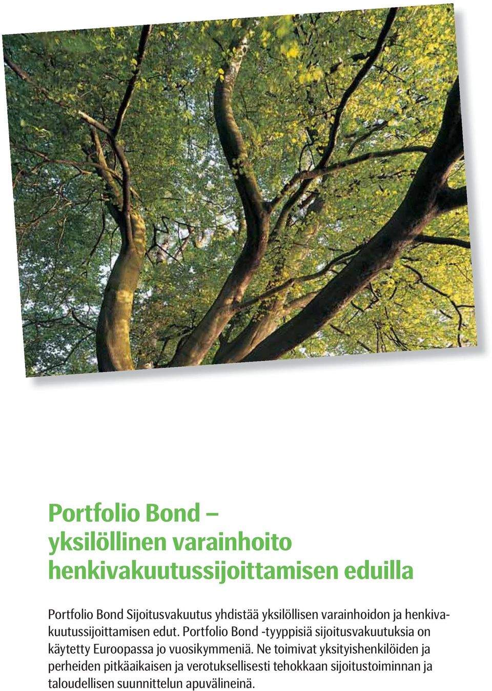Portfolio Bond -tyyppisiä sijoitusvakuutuksia on käytetty Euroopassa jo vuosikymmeniä.