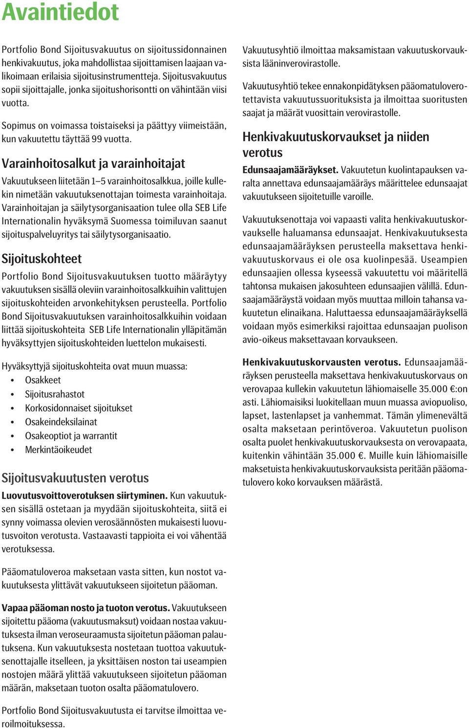 Varainhoitosalkut ja varainhoitajat Vakuutukseen liitetään 1 5 varainhoitosalkkua, joille kullekin nimetään vakuutuksenottajan toimesta varainhoitaja.