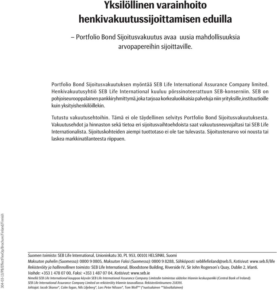 SEB on pohjoiseurooppalainen pankkiryhmittymä,joka tarjoaa korkealuokkaisia palveluja niin yrityksille,instituutioille kuin yksityishenkilöillekin. Tutustu vakuutusehtoihin.