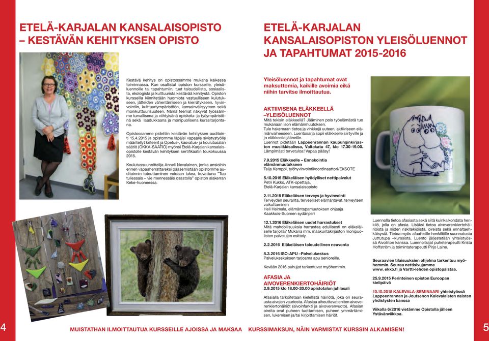 Opiston kursseilla kiinnitetään huomiota vastuulliseen kulutukseen, jätteiden vähentämiseen ja kierrätykseen, hyvinvointiin, kulttuuriympäristöön, kansainvälisyyteen sekä monikulttuurisuuteen.
