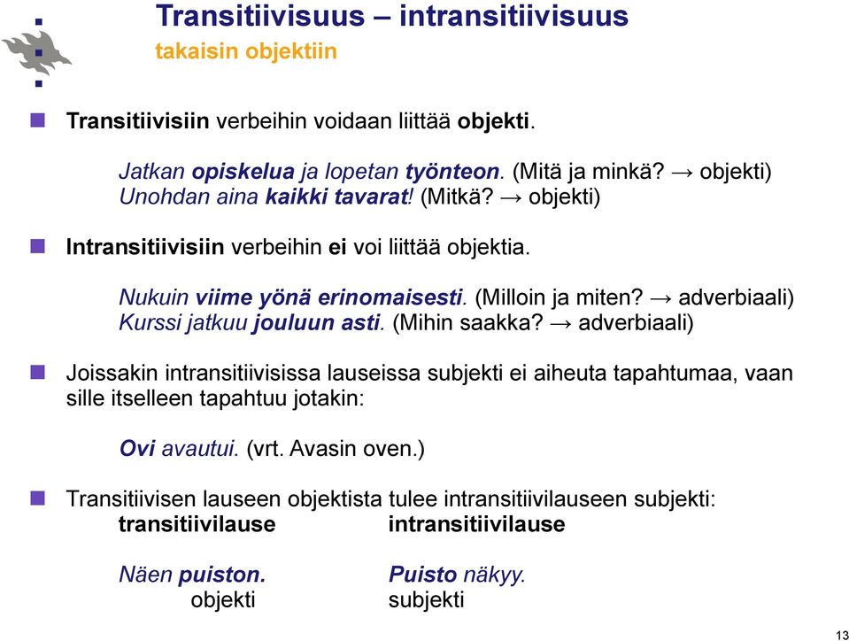 adverbiaali) Kurssi jatkuu jouluun asti. (Mihin saakka?