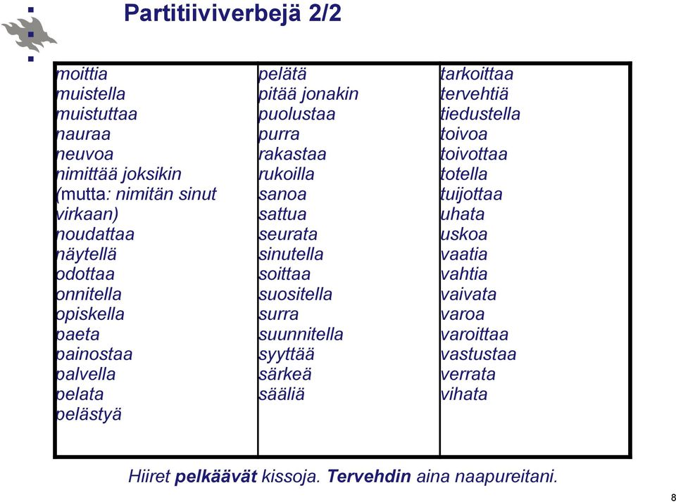 seurata sinutella soittaa suositella surra suunnitella syyttää särkeä sääliä tarkoittaa tervehtiä tiedustella toivoa toivottaa totella