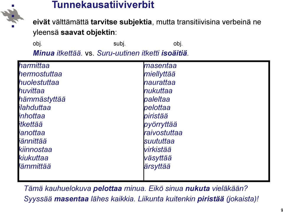 harmittaa hermostuttaa huolestuttaa huvittaa hämmästyttää ilahduttaa inhottaa itkettää janottaa jännittää kiinnostaa kiukuttaa lämmittää masentaa