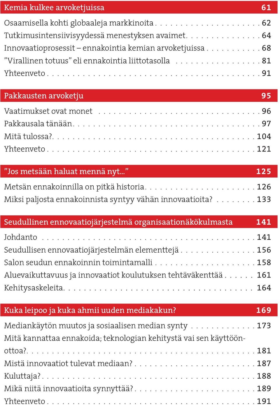 ............................... 96 Pakkausala tänään.................................... 97 Mitä tulossa?....................................... 104 Yhteenveto.