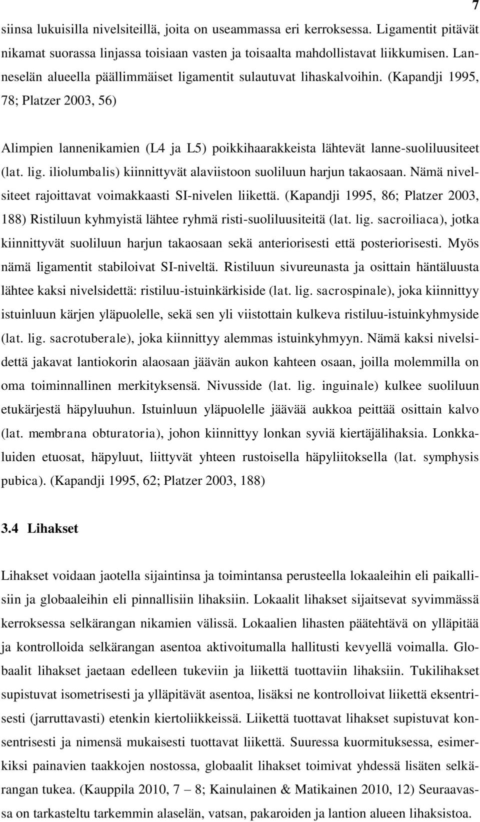 lig. iliolumbalis) kiinnittyvät alaviistoon suoliluun harjun takaosaan. Nämä nivelsiteet rajoittavat voimakkaasti SI-nivelen liikettä.