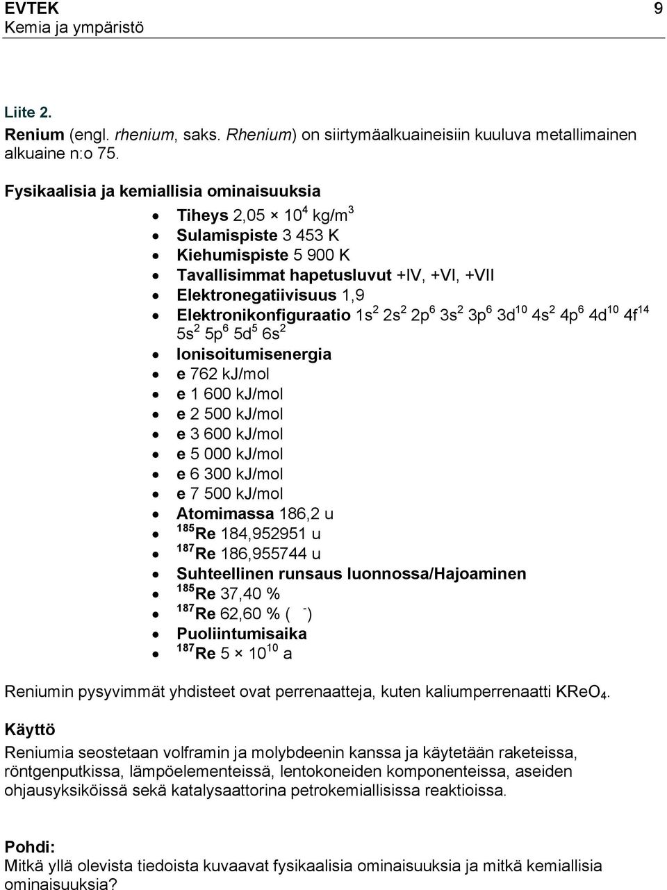 1s 2 2s 2 2p 6 3s 2 3p 6 3d 10 4s 2 4p 6 4d 10 4f 14 5s 2 5p 6 5d 5 6s 2 Ionisoitumisenergia e 762 kj/mol e 1 600 kj/mol e 2 500 kj/mol e 3 600 kj/mol e 5 000 kj/mol e 6 300 kj/mol e 7 500 kj/mol