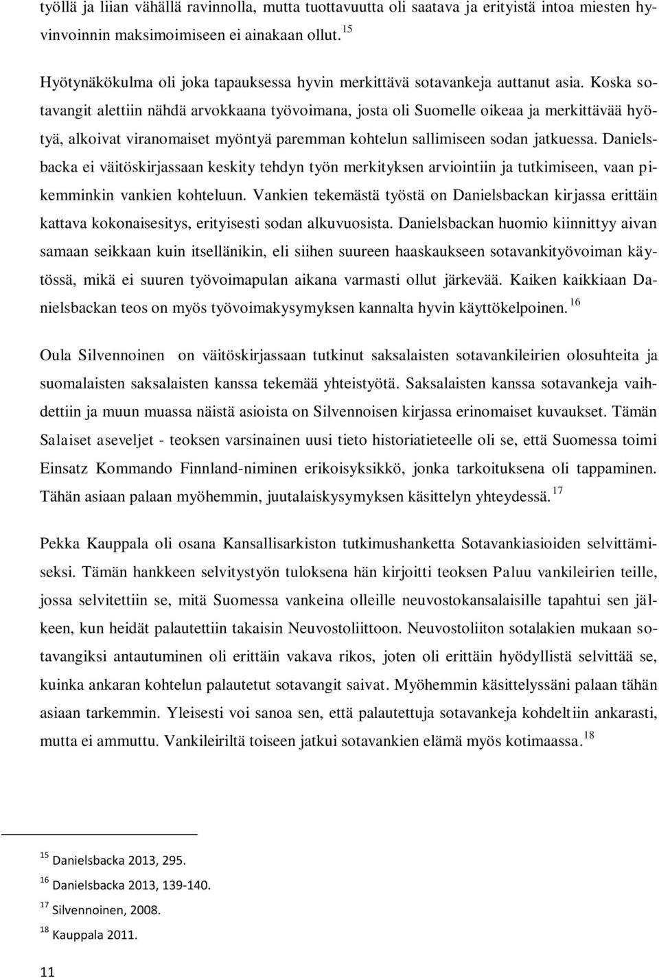 Koska sotavangit alettiin nähdä arvokkaana työvoimana, josta oli Suomelle oikeaa ja merkittävää hyötyä, alkoivat viranomaiset myöntyä paremman kohtelun sallimiseen sodan jatkuessa.