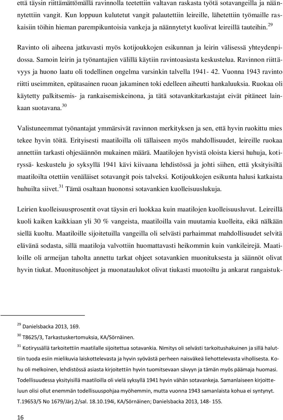 29 Ravinto oli aiheena jatkuvasti myös kotijoukkojen esikunnan ja leirin välisessä yhteydenpidossa. Samoin leirin ja työnantajien välillä käytiin ravintoasiasta keskustelua.