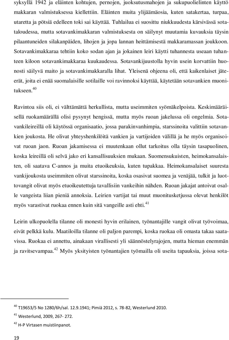 Tuhlailua ei suosittu niukkuudesta kärsivässä sotataloudessa, mutta sotavankimakkaran valmistuksesta on säilynyt muutamia kuvauksia täysin pilaantuneiden silakanpäiden, lihojen ja jopa lannan