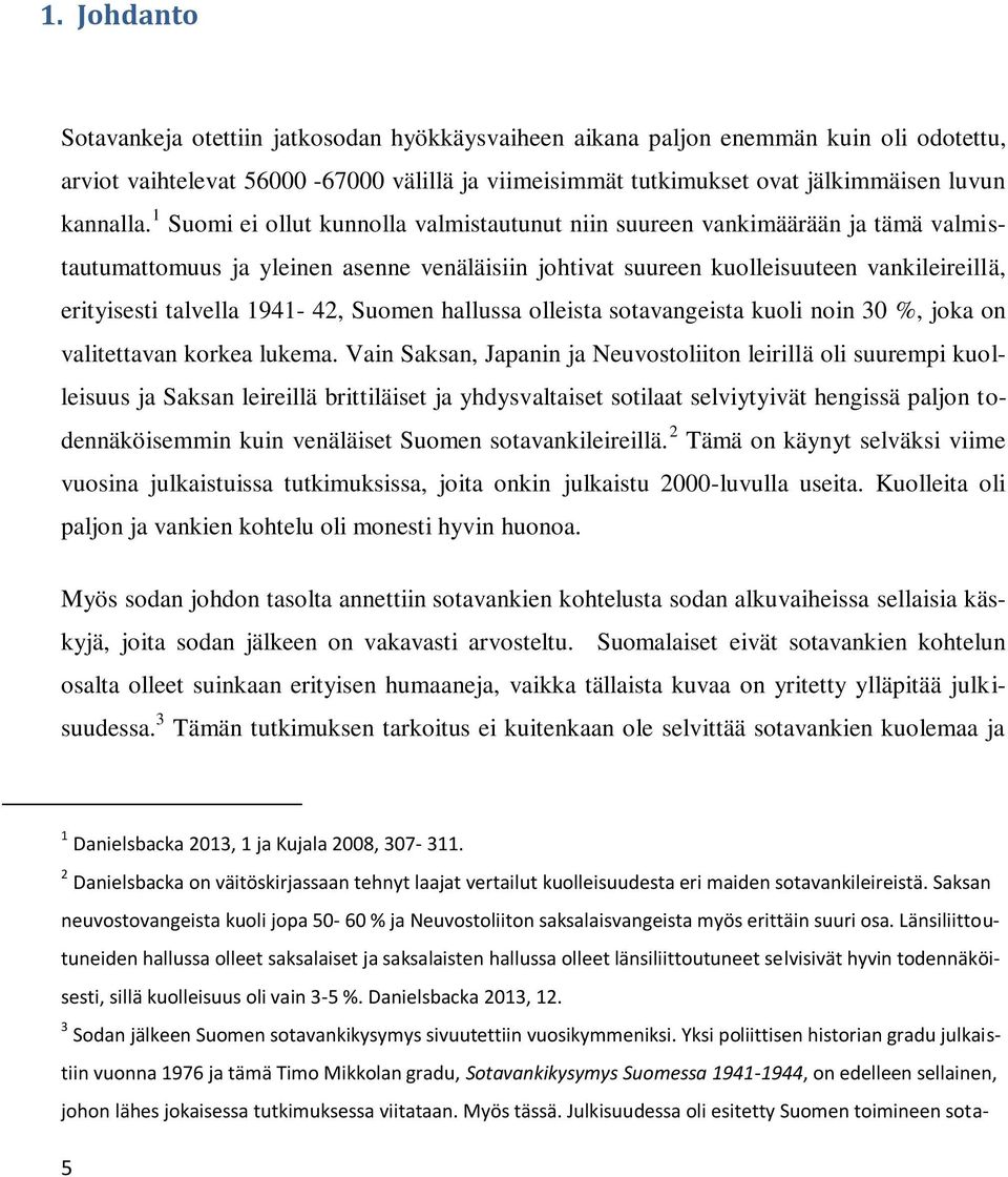 1 Suomi ei ollut kunnolla valmistautunut niin suureen vankimäärään ja tämä valmistautumattomuus ja yleinen asenne venäläisiin johtivat suureen kuolleisuuteen vankileireillä, erityisesti talvella