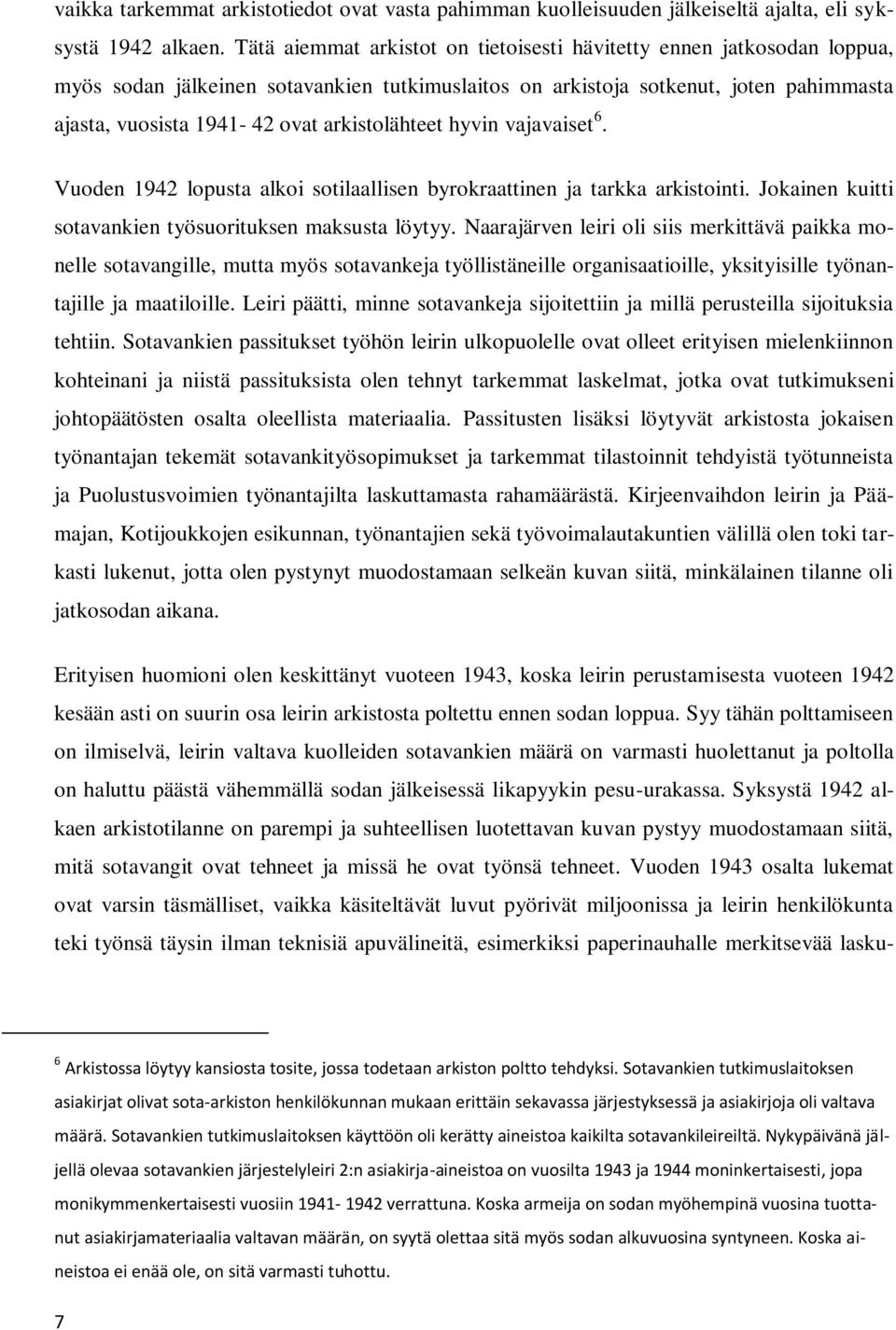 arkistolähteet hyvin vajavaiset 6. Vuoden 1942 lopusta alkoi sotilaallisen byrokraattinen ja tarkka arkistointi. Jokainen kuitti sotavankien työsuorituksen maksusta löytyy.