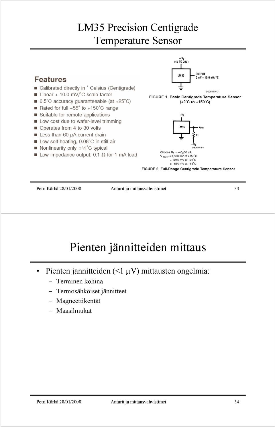 (<1 µv) mittausten ongelmia: Terminen kohina Termosähköiset jännitteet