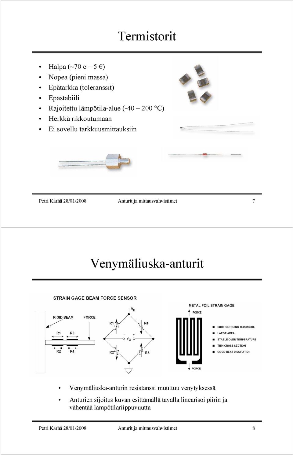 mittausvahvistimet 7 Venymäliuska-anturit Venymäliuska-anturin resistanssi muuttuu venytyksessä Anturien sijoitus