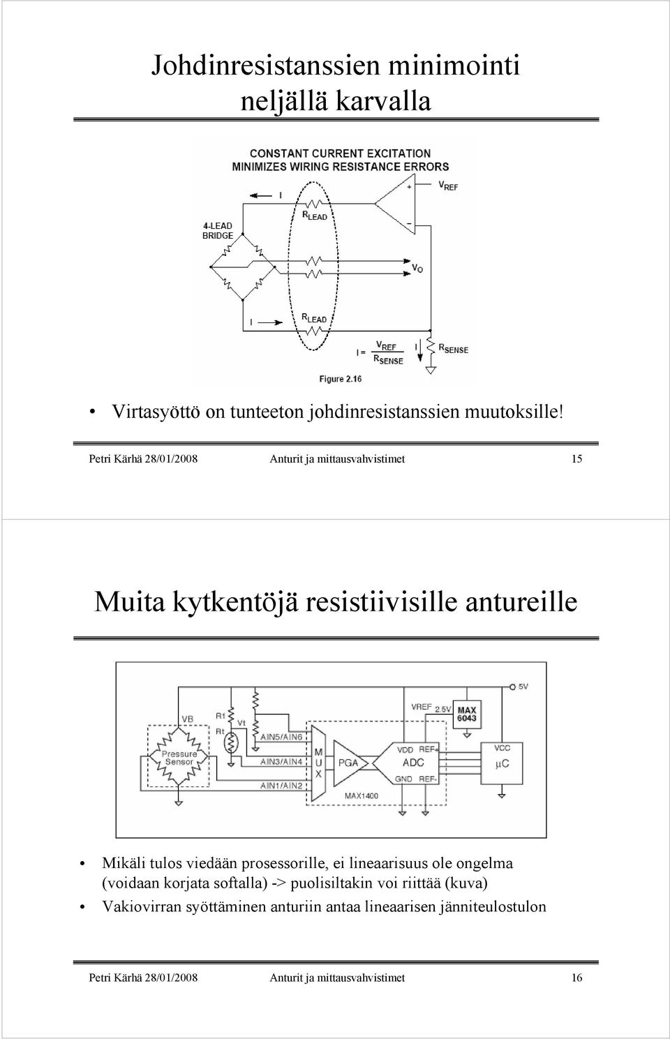 viedään prosessorille, ei lineaarisuus ole ongelma (voidaan korjata softalla) -> puolisiltakin voi riittää (kuva)