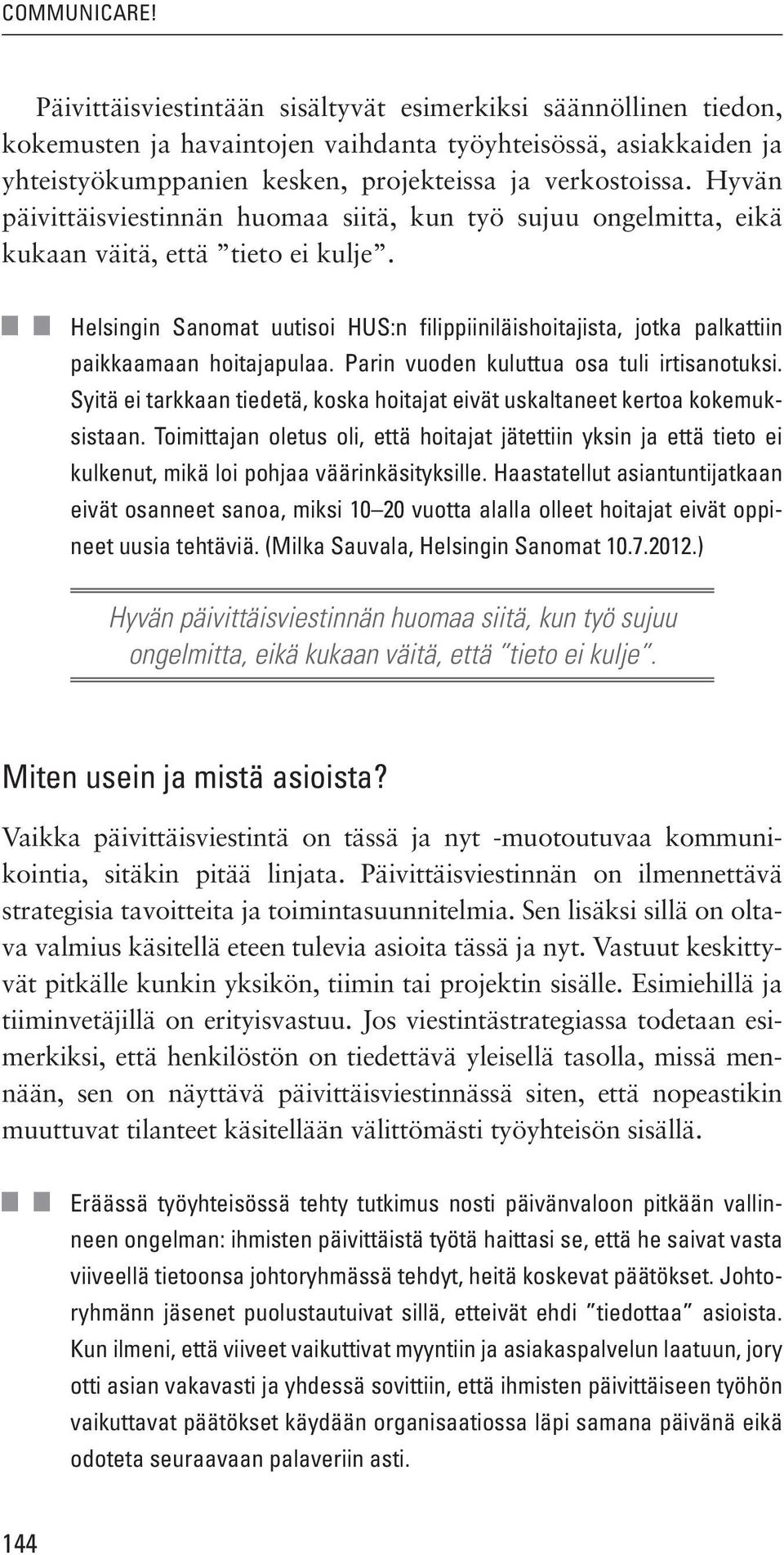 Hyvän päivittäisviestinnän huomaa siitä, kun työ sujuu ongelmitta, eikä kukaan väitä, että tieto ei kulje.