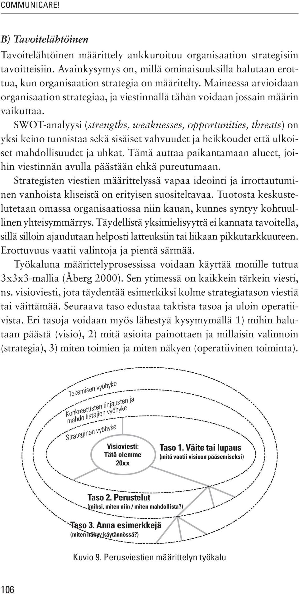 Maineessa arvioidaan organisaation strategiaa, ja viestinnällä tähän voidaan jossain määrin vaikuttaa.