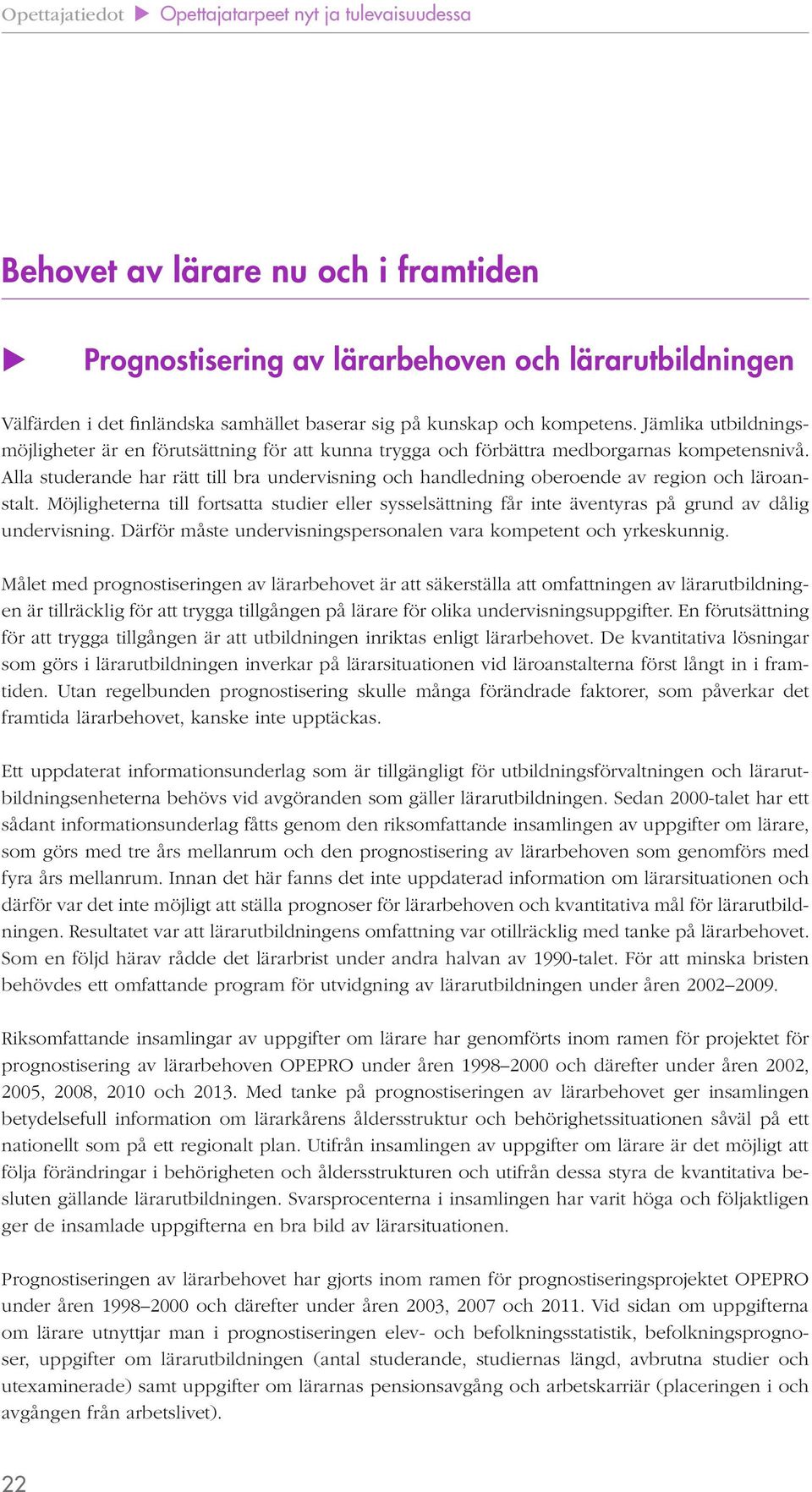 Alla studerande har rätt till bra undervisning och handledning oberoende av region och läroanstalt.