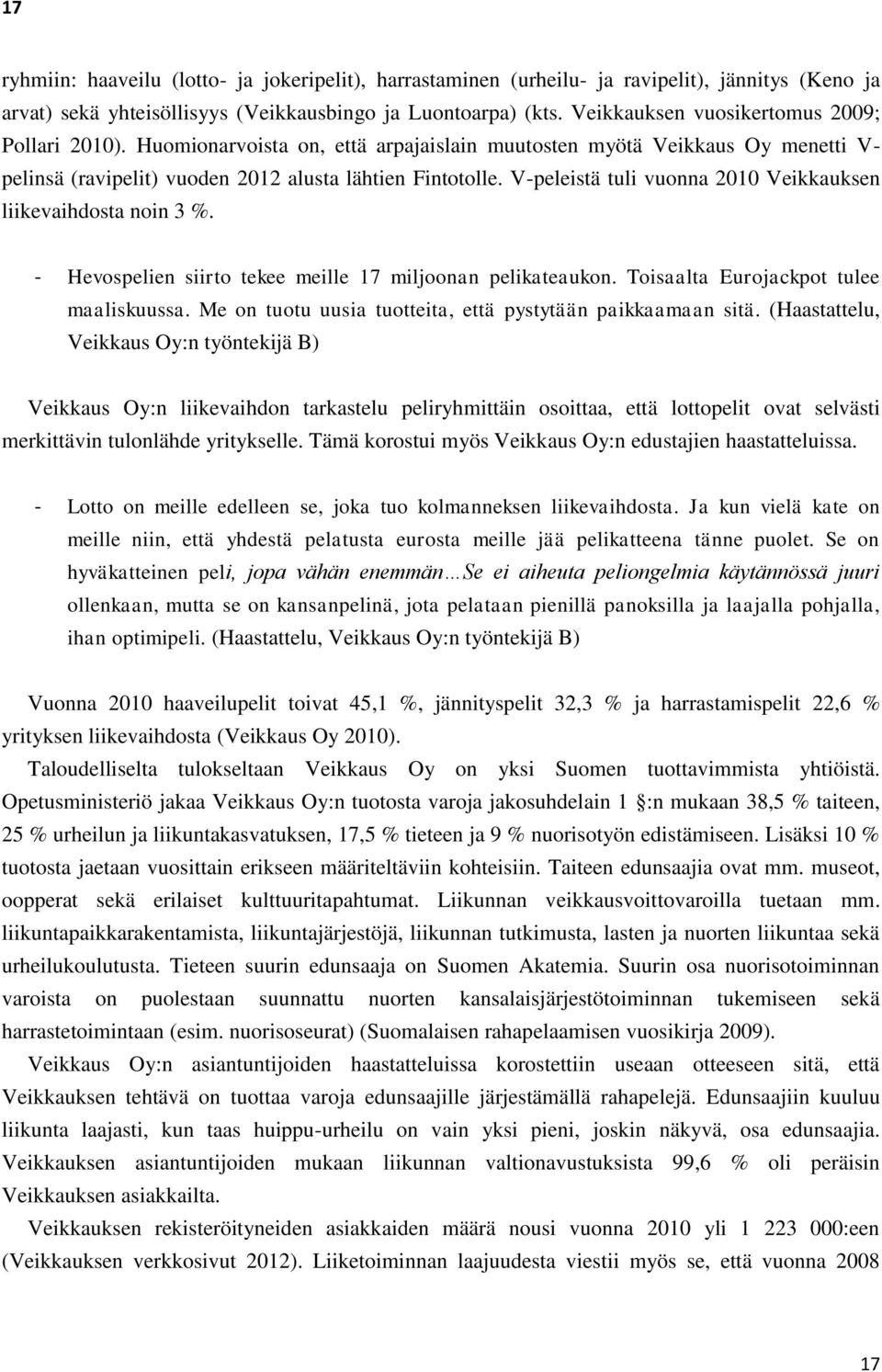 V-peleistä tuli vuonna 2010 Veikkauksen liikevaihdosta noin 3 %. - Hevospelien siirto tekee meille 17 miljoonan pelikateaukon. Toisaalta Eurojackpot tulee maaliskuussa.