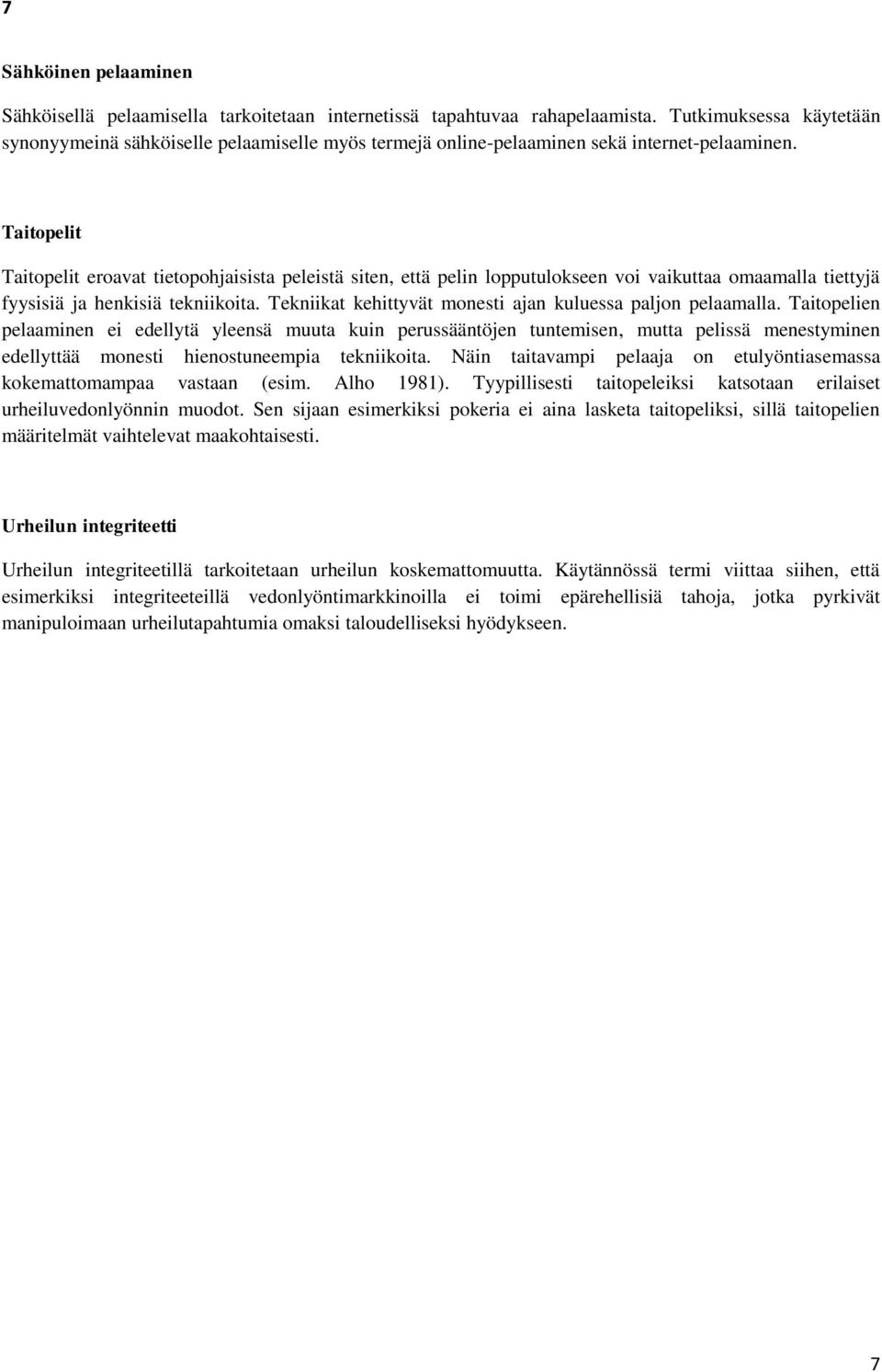 Taitopelit Taitopelit eroavat tietopohjaisista peleistä siten, että pelin lopputulokseen voi vaikuttaa omaamalla tiettyjä fyysisiä ja henkisiä tekniikoita.