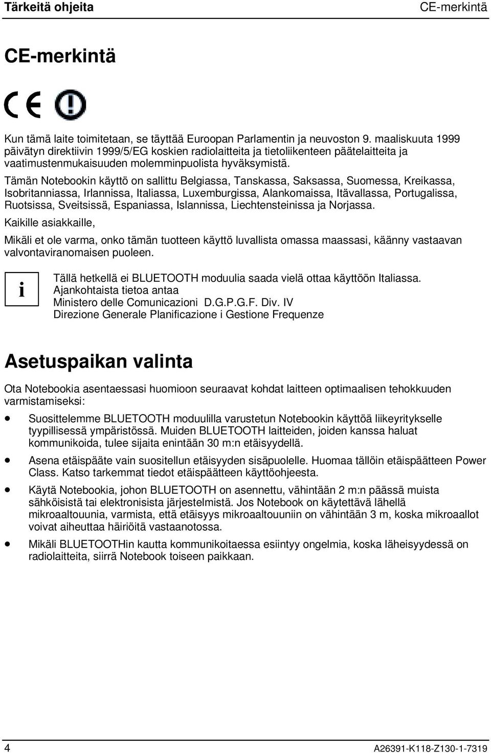 Tämän Notebookin käyttö on sallittu Belgiassa, Tanskassa, Saksassa, Suomessa, Kreikassa, Isobritanniassa, Irlannissa, Italiassa, Luxemburgissa, Alankomaissa, Itävallassa, Portugalissa, Ruotsissa,