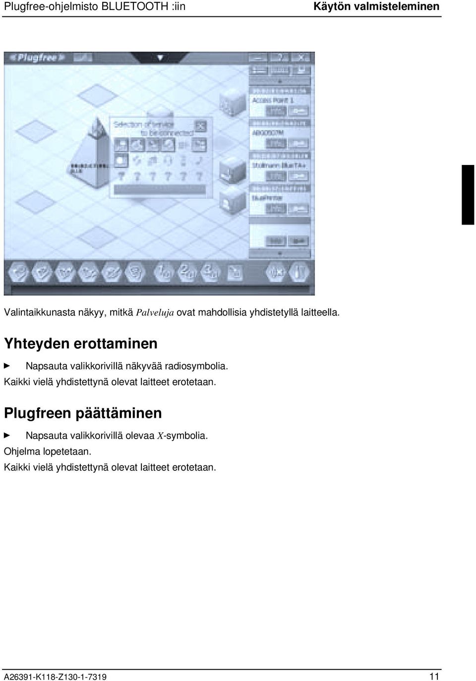 Kaikki vielä yhdistettynä olevat laitteet erotetaan.