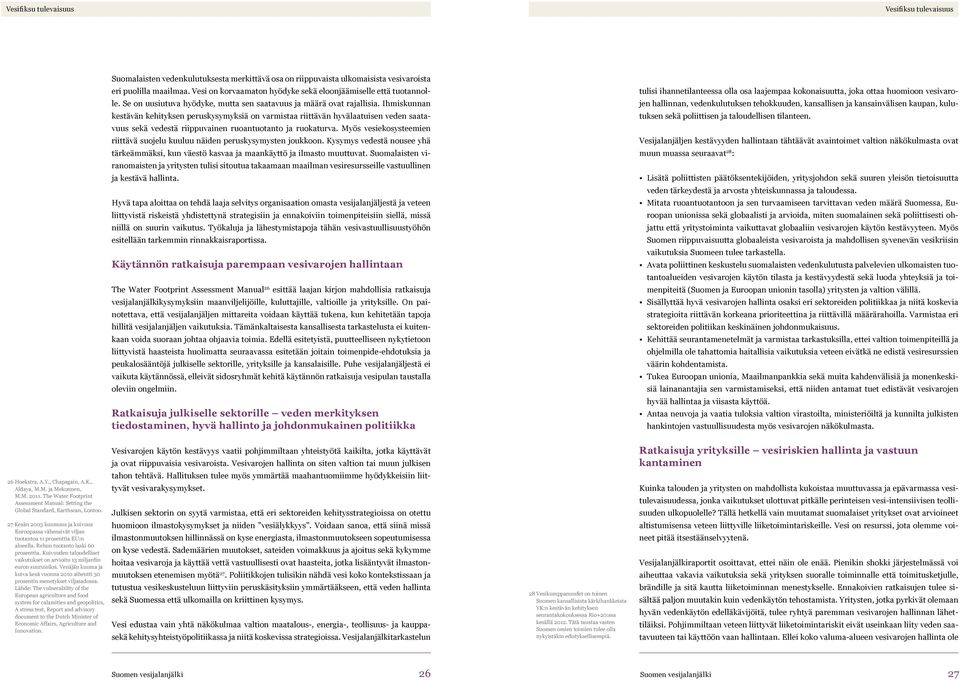 Ihmiskunnan kestävän kehityksen peruskysymyksiä on varmistaa riittävän hyvälaatuisen veden saatavuus sekä vedestä riippuvainen ruoantuotanto ja ruokaturva.