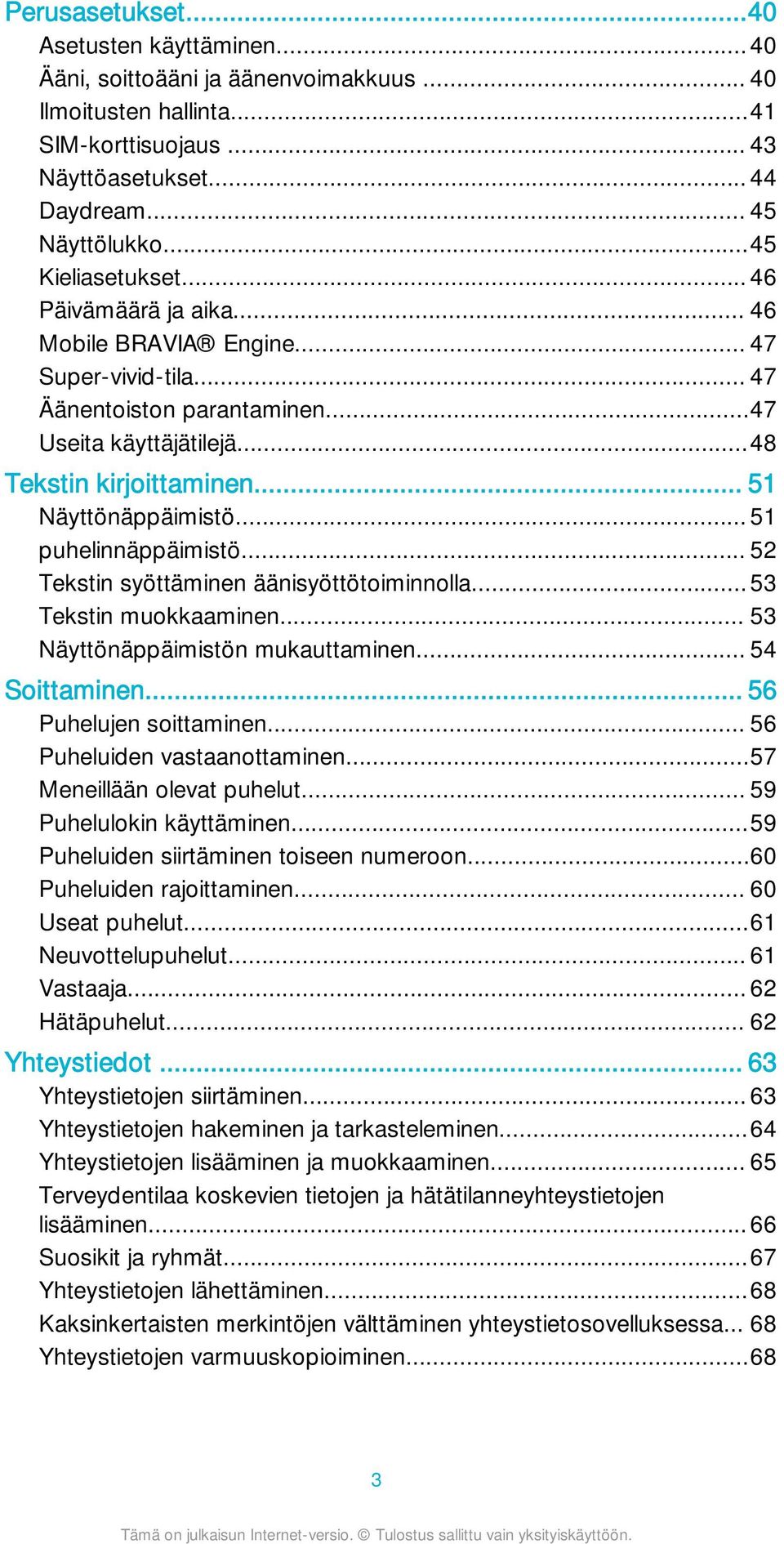 .. 51 Näyttönäppäimistö... 51 puhelinnäppäimistö... 52 Tekstin syöttäminen äänisyöttötoiminnolla... 53 Tekstin muokkaaminen... 53 Näyttönäppäimistön mukauttaminen... 54 Soittaminen.