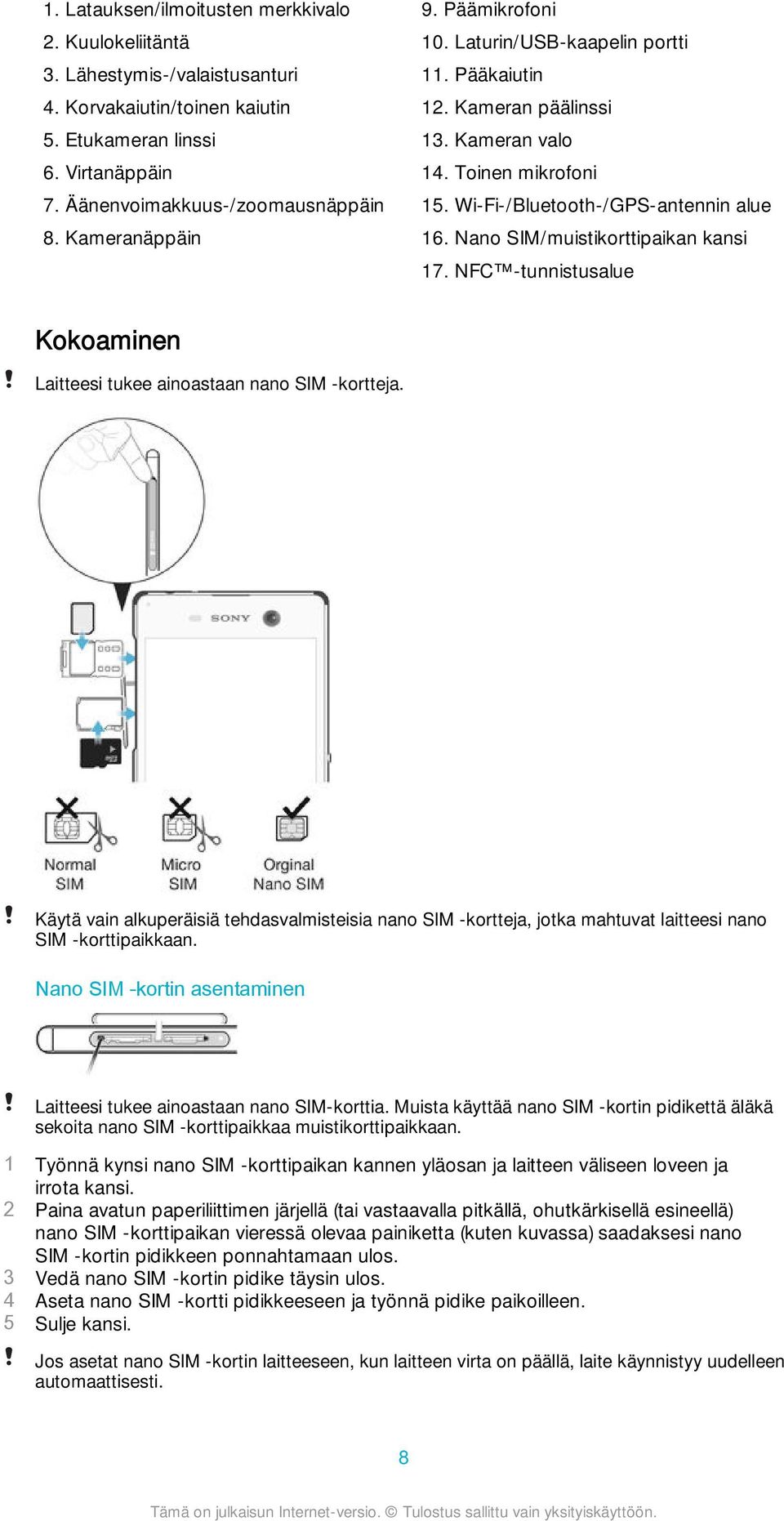 Nano SIM/muistikorttipaikan kansi 17. NFC -tunnistusalue Kokoaminen Laitteesi tukee ainoastaan nano SIM -kortteja.