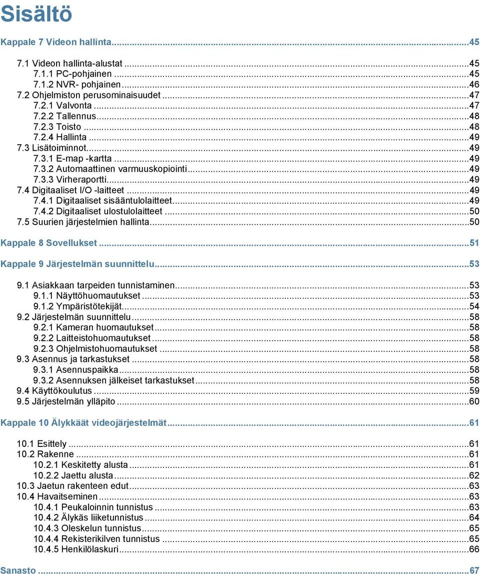 .. 49 7.4.1 Digitaaliset sisääntulolaitteet... 49 7.4.2 Digitaaliset ulostulolaitteet... 50 7.5 Suurien järjestelmien hallinta... 50 Kappale 8 Sovellukset... 51 Kappale 9 Järjestelmän suunnittelu.