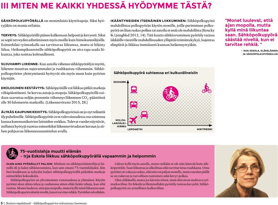 Heikompikuntoisille sähköpolkupyörä on oiva tapa saada liikuntaa, joka rasittaa kohtuullisesti.