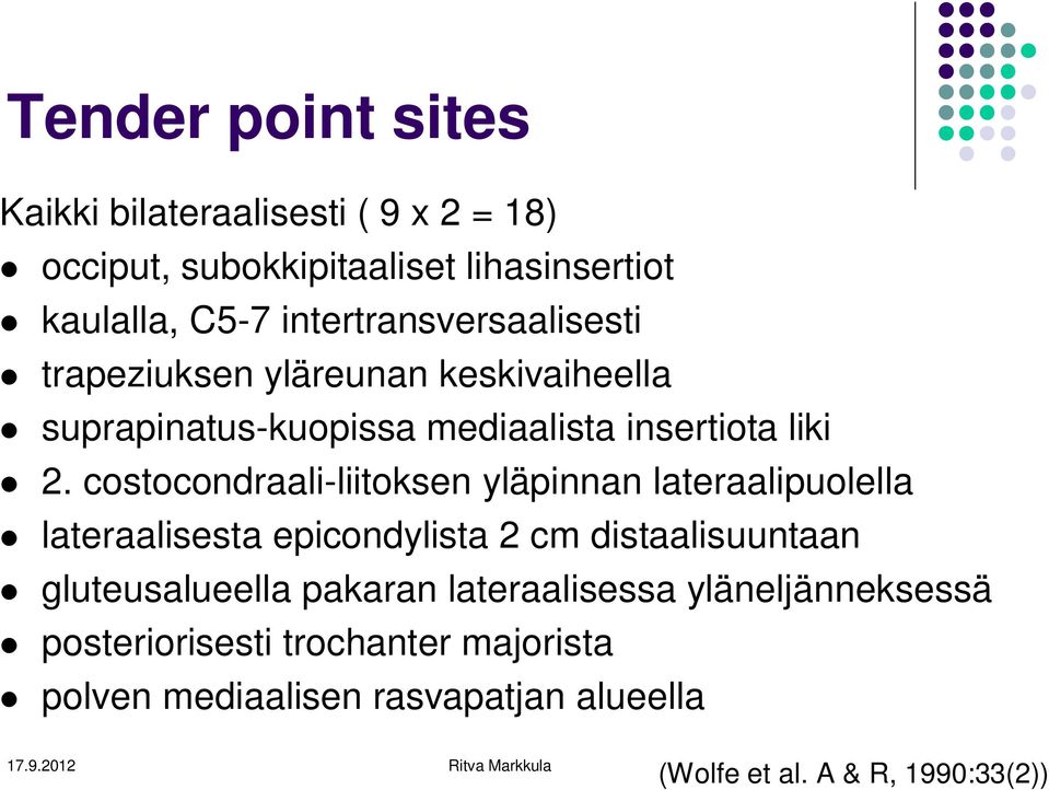 costocondraaliliitoksen yläpinnan lateraalipuolella lateraalisesta epicondylista 2 cm distaalisuuntaan gluteusalueella