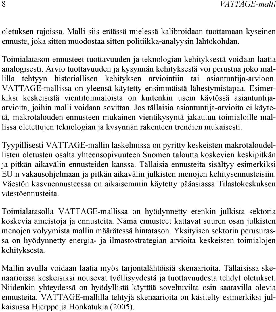 Arvio tuottavuuden ja kysynnän kehityksestä voi perustua joko mallilla tehtyyn historiallisen kehityksen arviointiin tai asiantuntija-arvioon.