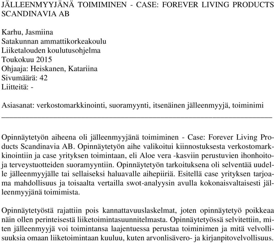 Scandinavia AB. Opinnäytetyön aihe valikoitui kiinnostuksesta verkostomarkkinointiin ja case yrityksen toimintaan, eli Aloe vera -kasviin perustuvien ihonhoitoja terveystuotteiden suoramyyntiin.