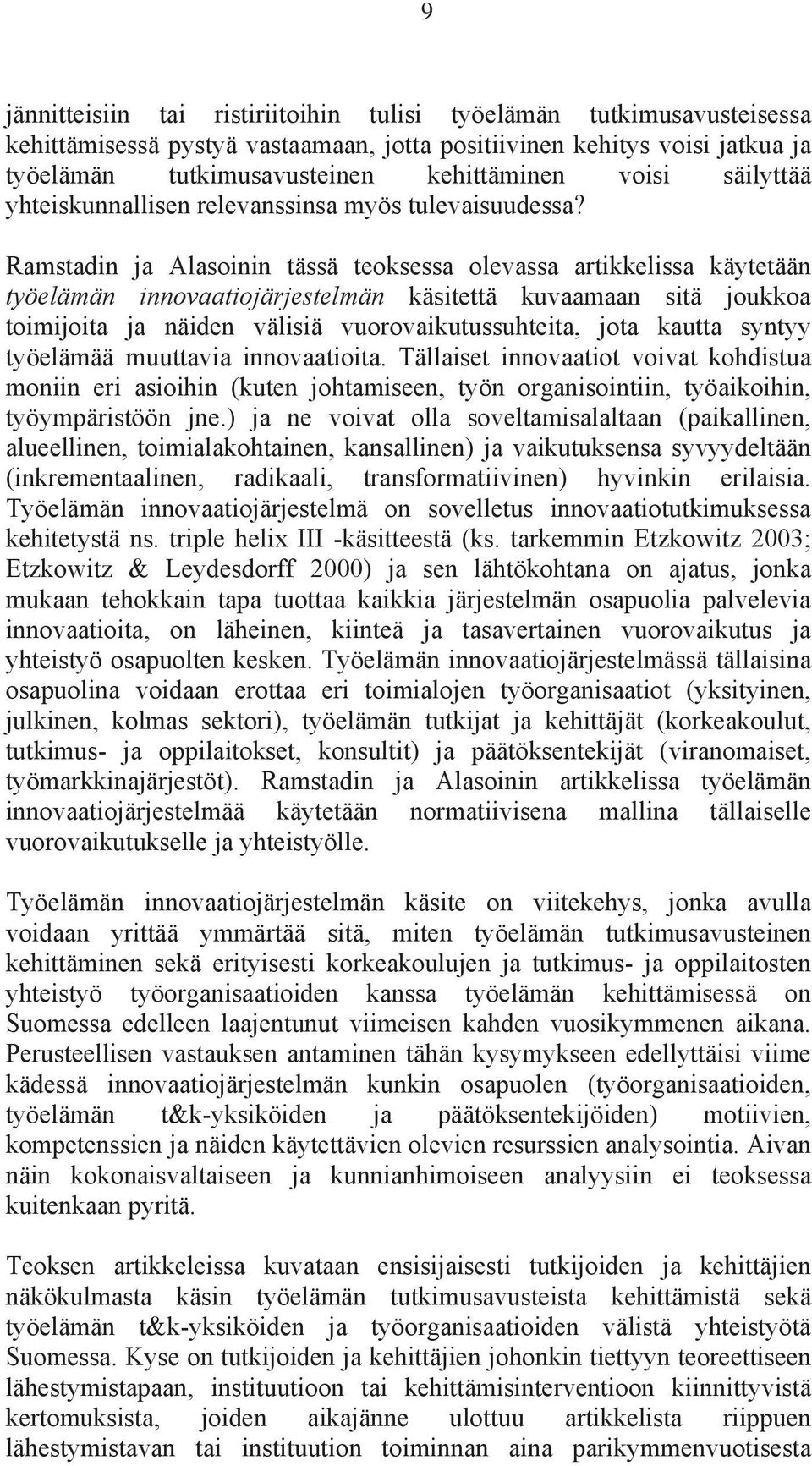Ramstadin ja Alasoinin tässä teoksessa olevassa artikkelissa käytetään työelämän innovaatiojärjestelmän käsitettä kuvaamaan sitä joukkoa toimijoita ja näiden välisiä vuorovaikutussuhteita, jota