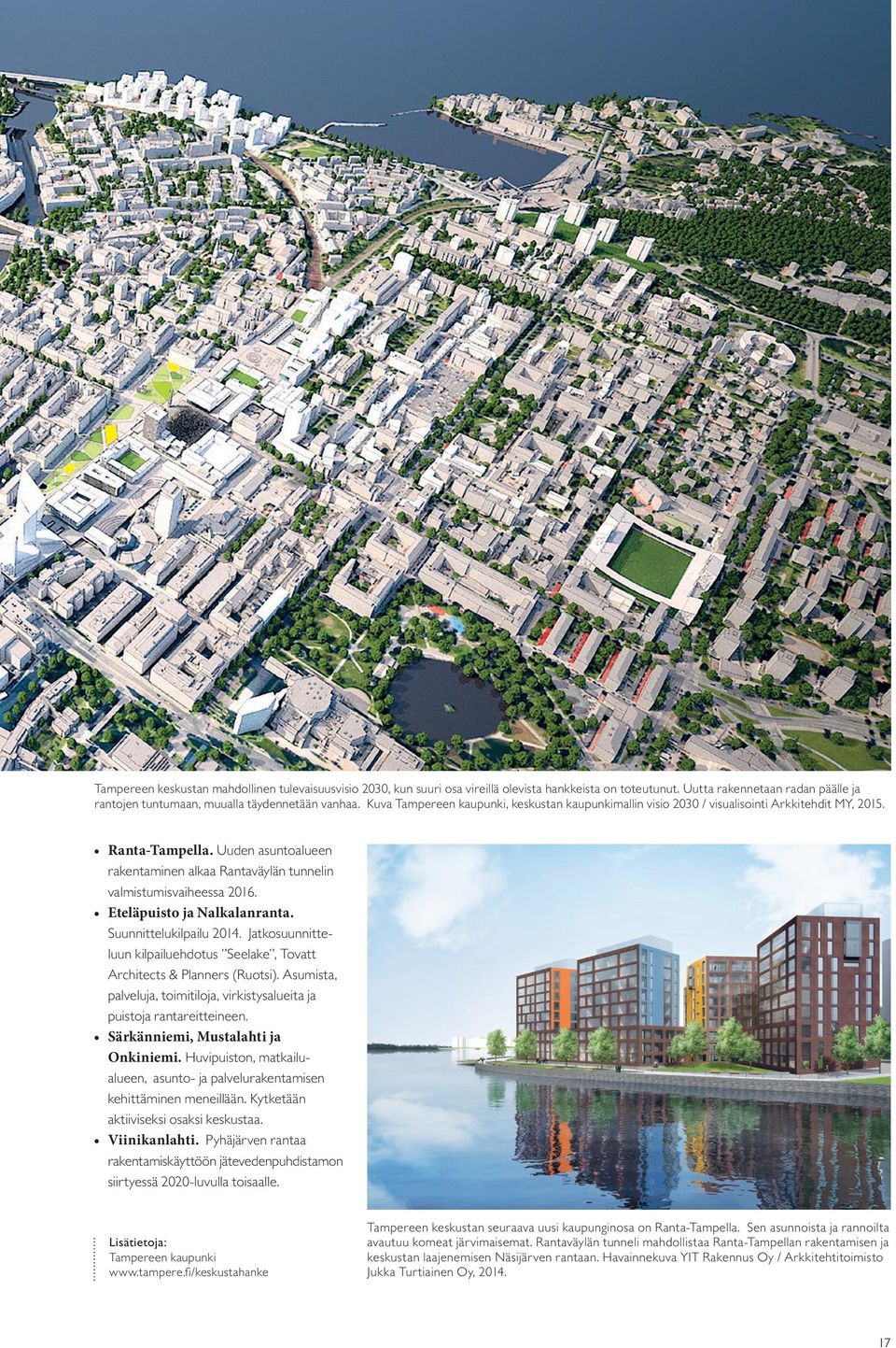 Eteläpuisto ja Nalkalanranta. Suunnittelukilpailu 201. Jatkosuunnitteluun kilpailuehdotus Seelake, Tovatt Architects & Planners (Ruotsi).