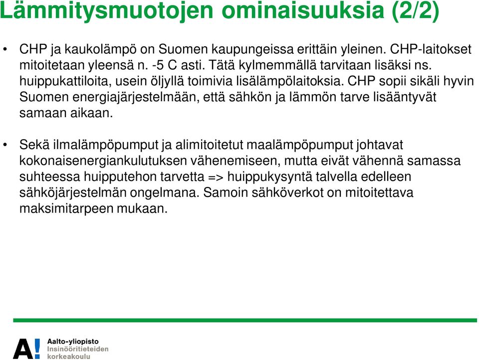 CHP sopii sikäli hyvin Suomen energiajärjestelmään, että sähkön ja lämmön tarve lisääntyvät samaan aikaan.