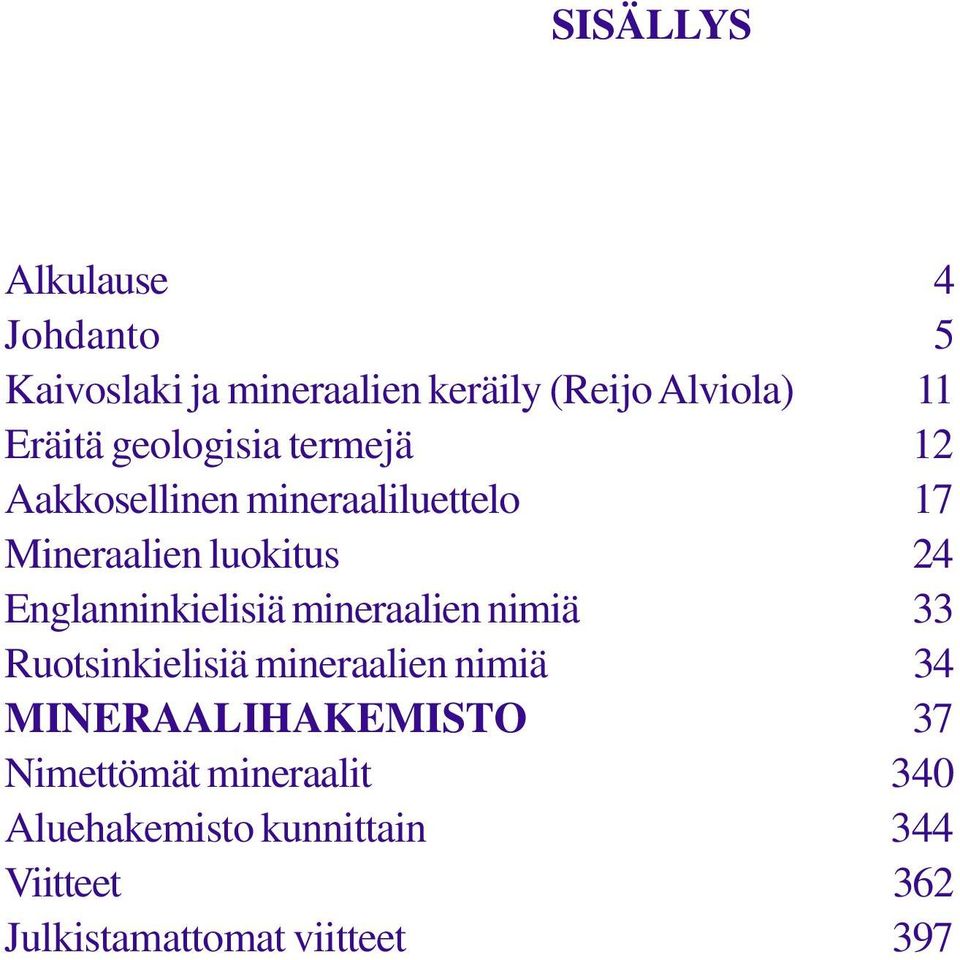 Englanninkielisiä mineraalien nimiä 33 Ruotsinkielisiä mineraalien nimiä 34