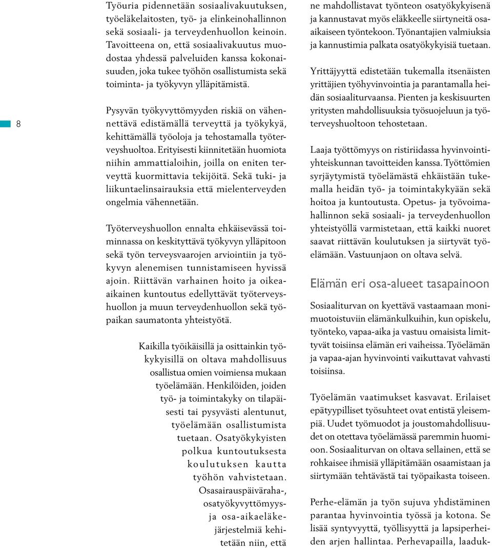 Pysyvän työkyvyttömyyden riskiä on vähennettävä edistämällä terveyttä ja työkykyä, kehittämällä työoloja ja tehostamalla työterveyshuoltoa.