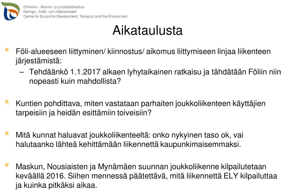 Kuntien pohdittava, miten vastataan parhaiten joukkoliikenteen käyttäjien tarpeisiin ja heidän esittämiin toiveisiin?