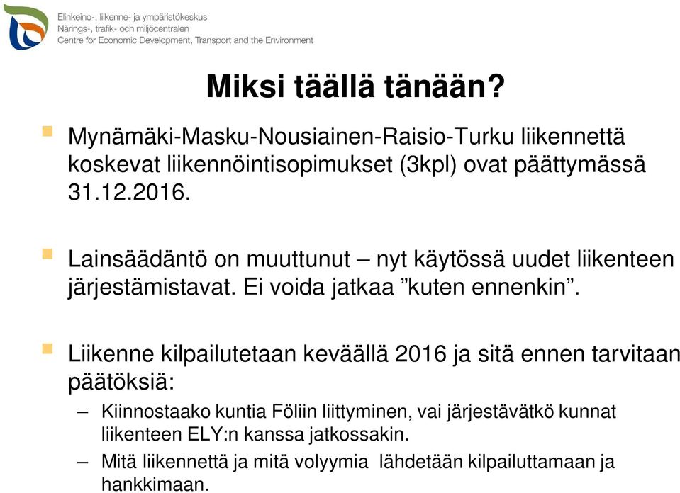 Lainsäädäntö on muuttunut nyt käytössä uudet liikenteen järjestämistavat. Ei voida jatkaa kuten ennenkin.