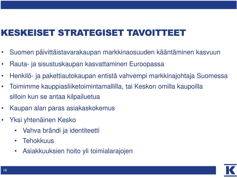 Toimimme kauppiasliiketoimintamallilla, tai Keskon omilla kaupoilla silloin kun se antaa kilpailuetua Kaupan alan