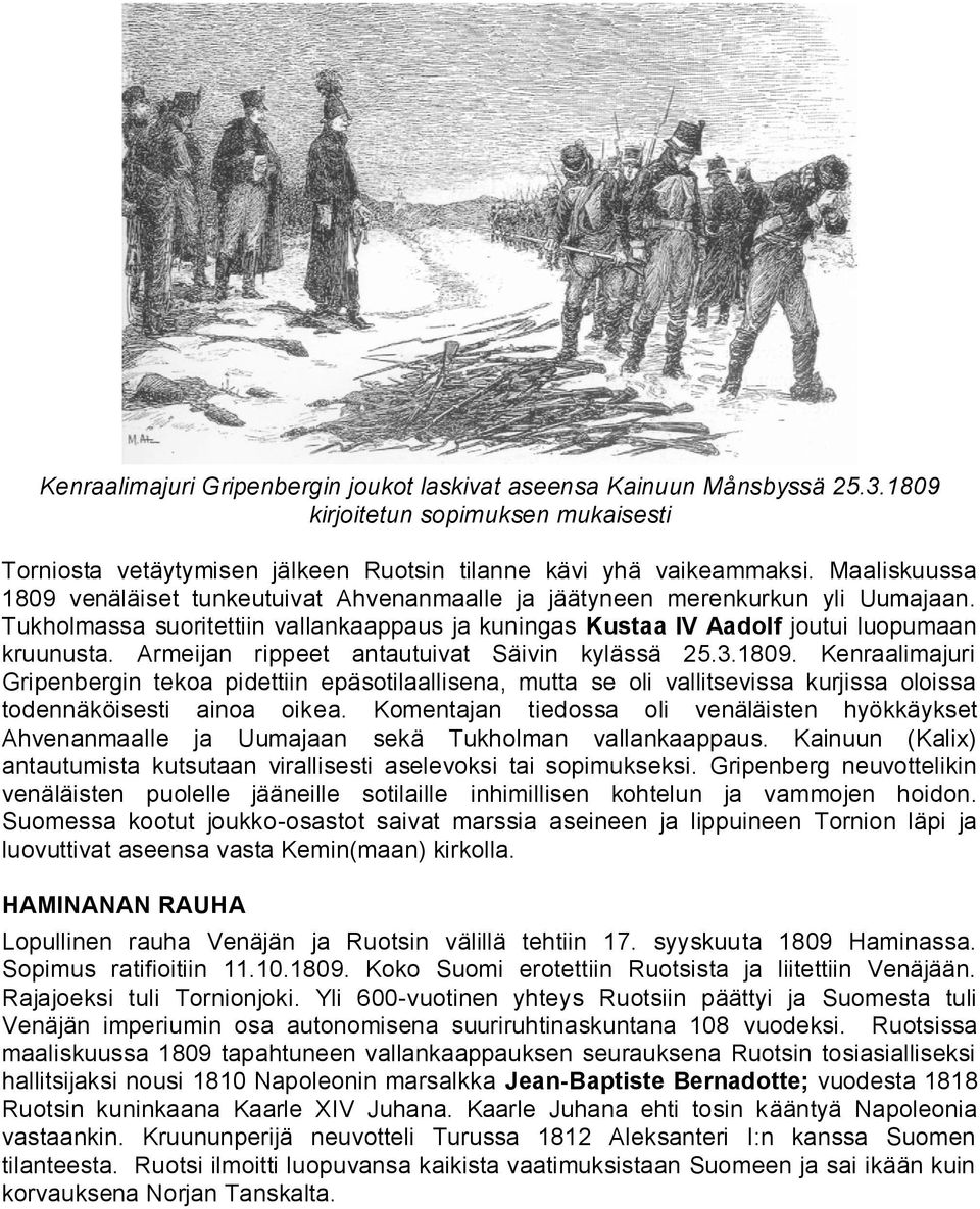 Armeijan rippeet antautuivat Säivin kylässä 25.3.1809. Kenraalimajuri Gripenbergin tekoa pidettiin epäsotilaallisena, mutta se oli vallitsevissa kurjissa oloissa todennäköisesti ainoa oikea.