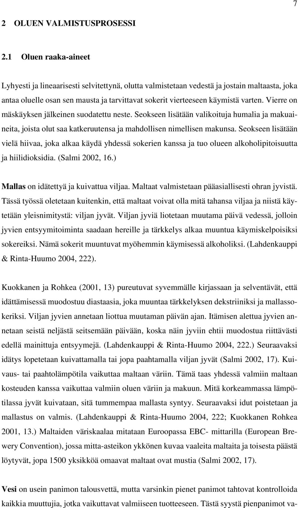 Vierre on mäskäyksen jälkeinen suodatettu neste. Seokseen lisätään valikoituja humalia ja makuaineita, joista olut saa katkeruutensa ja mahdollisen nimellisen makunsa.