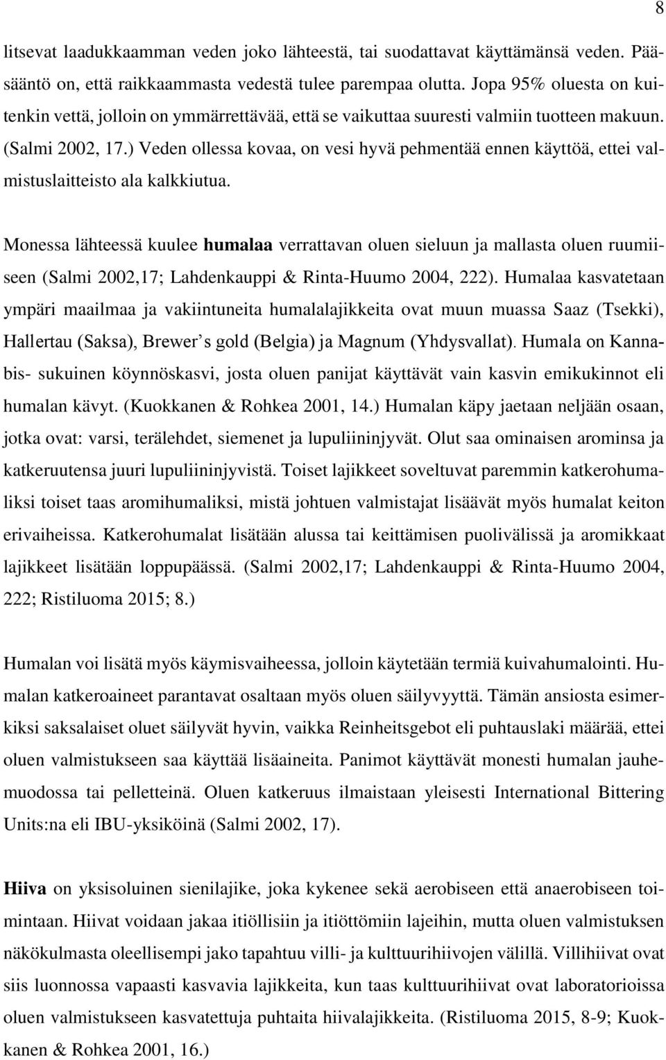 ) Veden ollessa kovaa, on vesi hyvä pehmentää ennen käyttöä, ettei valmistuslaitteisto ala kalkkiutua.