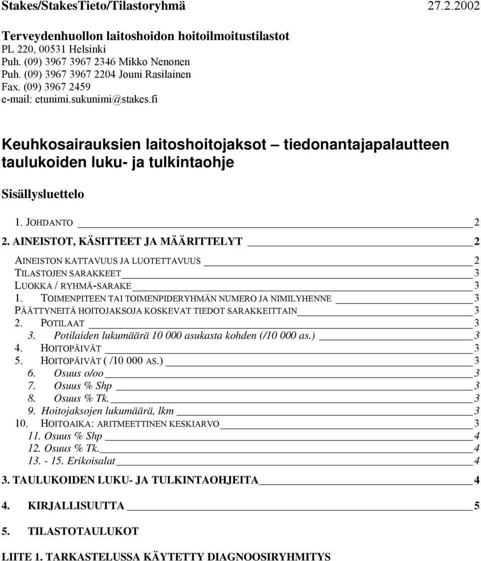 JOHDANTO 2 2. AINEISTOT, KÄSITTEET JA MÄÄRITTELYT 2 AINEISTON KATTAVUUS JA LUOTETTAVUUS 2 TILASTOJEN SARAKKEET 3 LUOKKA / RYHMÄ-SARAKE 3 1.